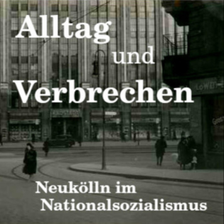 Alltag und Verbrechen. Neukölln im Nationalsozialismus