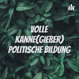 Volle Kanne(gießer) Politische Bildung