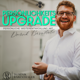 Persönlichkeits-Upgrade | Persönliche Weiterentwicklung mit Dominik Bärenthaler