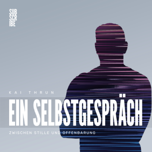 Ein Selbstgespräch - ein Kai Thrun Podcast zwischen Stille und Offenbarung