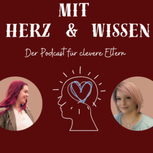 Mit Herz und Wissen - Der Podcast für clevere Eltern
