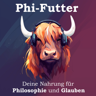 Phi-Futter - Deine Nahrung für Philosophie und Glauben