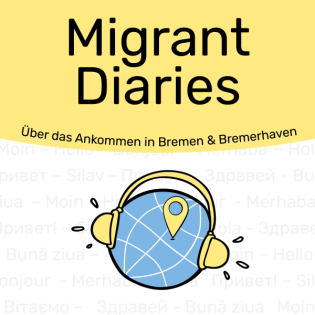 Migrant Diaries - Ein Podcast über das Ankommen in Bremen und Bremerhaven