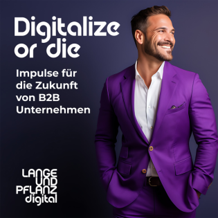 Digitalize or Die – der Podcast für Marketing, Vertrieb und Kundenservice