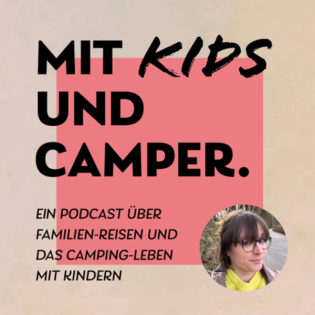 Mit Kids und Camper. Der Podcast über Reiseziele, Ausflüge, Camping und Vanlife mit Kindern