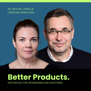 Better Products. - Der Podcast für Unternehmer und Investoren