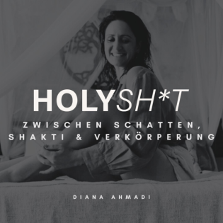 Holy Sh*t - Zwischen Schatten, Shakti & Verkörperung