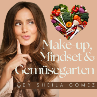 Make-up, Mindset & Gemüsegarten – Dein Wohlfühl Podcast❤️