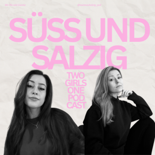 Süss und Salzig - Two Girls One Podcast