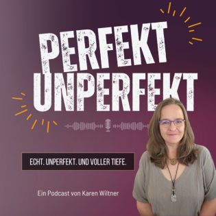 Perfekt unperfekt - dein Podcast für Veränderung, Tiefe und das echte Leben