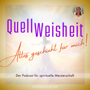 QuellWeisheit ~ Alles geschieht für mich!