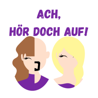 Ach, hör doch auf!