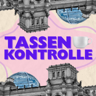 Tassenkontrolle - Der erste parteiübergreifende Podcast aus dem Bundestag