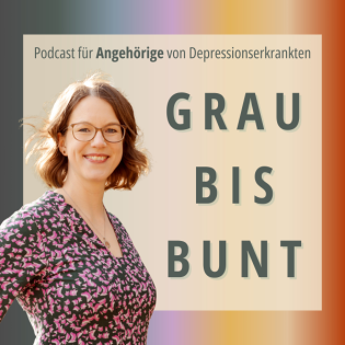 Grau bis bunt - Podcast für Angehörige von Depressionserkrankten