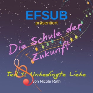 EFSUB - Die Schule der Zukunft - Teil 1: Unbedingte Liebe