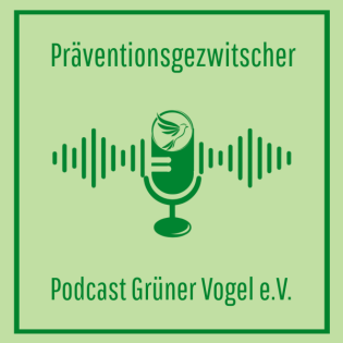 Präventionsgezwitscher - Podcast Grüner Vogel e.V.