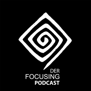 Der Focusing Podcast | Gespräche aus dem Innersten