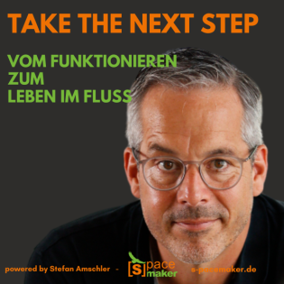Take The Next Step - Vom Funktionieren zum Leben im Fluss
