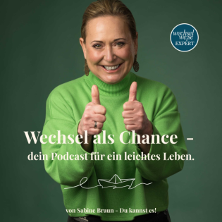 Wechsel als Chance – dein Podcast für ein leichtes Leben