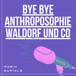 bye bye Anthroposophie, Waldorf und Co
