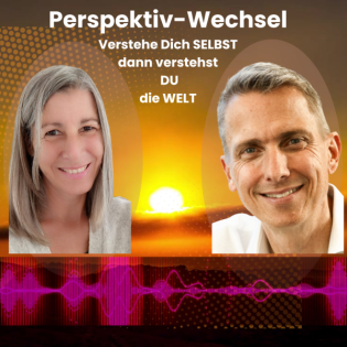 Perspektiv-Wechsel  Verstehe dich selbst, dann verstehst du die Welt