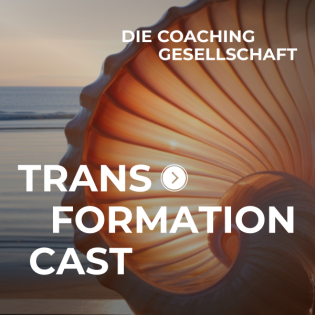 Transformation Cast - der Podcast der Coaching Gesellschaft