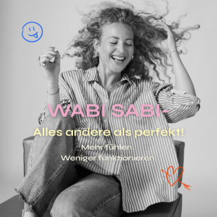 WabiSabi – alles andere als perfekt! Mehr fühlen. Weniger funktionieren.