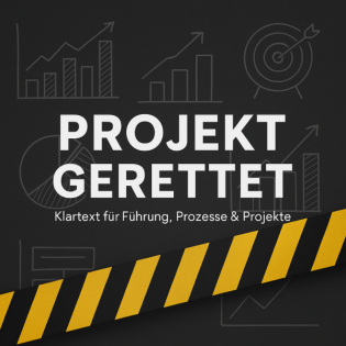 „Projekt gerettet!“ – Der Klartext-Podcast für Führung, Prozesse & Produktivität im Mittelstand