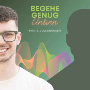 Begehe genug Unsinn - Hüni's Begegnungen