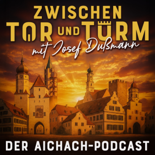 Zwischen Tor und Turm. Der Aichach-Podcast.