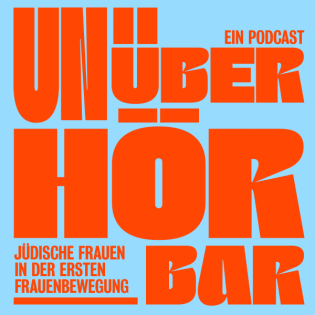 Unüberhörbar – Ein Podcast über jüdische Frauen in der ersten Frauenbewegung