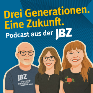 Drei Generationen. Eine Zukunft | Der Zukunftspodcast aus der Robert-Jungk-Bibliothek