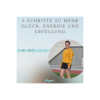 5 Schritte zu mehr Glück, Energie und Erfüllung