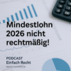 Mindestlohn 2026 – rechtlich angreifbar? Warum Arbeitgeber jetzt unter Vorbehalt zahlen sollten!