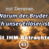 Warum der Bruder auch unser Erlöser ist... -- Mit IHM Betrachten - 43 Download