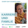 Every Day Counts #064: Karriere und Familie - mit Vivian Wagner Download