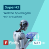 Super-KI: Welche Spielregeln wir brauchen – Teil 2