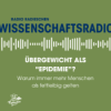 Wissenschaftsradio: Übergewicht als "Epidemie"? Warum immer mehr Menschen als fettleibig gelten Download