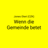 Wenn die Gemeinde betet · Jones Oteri (CZK)