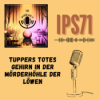 IPS71 - Tuppers totes Gehirn in der Mörderhöhle der Löwen