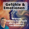 Gefühle verstehen und verändern: Warum Emotionsabeit dein Leben verbessert Download