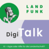 DigiTalk: Künstliche Intelligenz – Hype oder Hilfe für die Landwirtschaft?