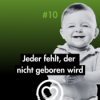 Jeder fehlt, der nicht geboren wird | 1000plus-Reflexion E10 mit Kristijan Aufiero