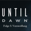 UNTIL DAWN (HÖRSPIEL) Folge 5: "Verzweiflung" | Videospiele für die Ohren