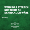 Wenn das Sterben nur nicht so schrecklich wäre! (GOTT BEGEGNEN - Du bist eingeladen!) | Beat Abry Download