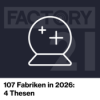 107 Vier Thesen für 2026 – Was in unseren Fabriken wirklich wichtig wird
