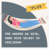 BONUS Mitgefühls- Entspannung: Für andere da sein, ohne dich selbst zu verlieren