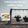 5 Blickwinkel für ein erfülltes Leben Part II Download