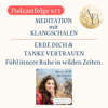 #73 - Meditation mit Klangschalen. Erde dich & tanke Vertrauen. Fühl innere Ruhe in wilden Zeiten. Download
