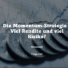 Börsenwelt - Die Momentum-Strategie - Viel Rendite und viel Risiko? Folge 109 Download